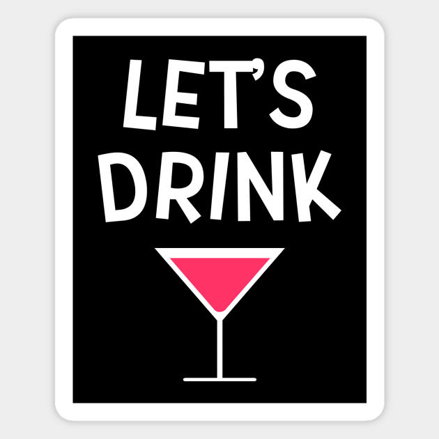 Lets Drink Cosmopolitan Drinking Party Magnet by MrTeddy